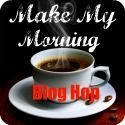Make My Morning Blog Hop!